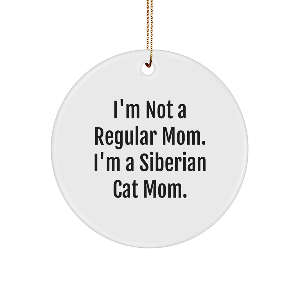 Funny Siberian Cat Gifts for Cat Moms, Unique Circle Ornament, I'm Not A Regular Mom - Image 1