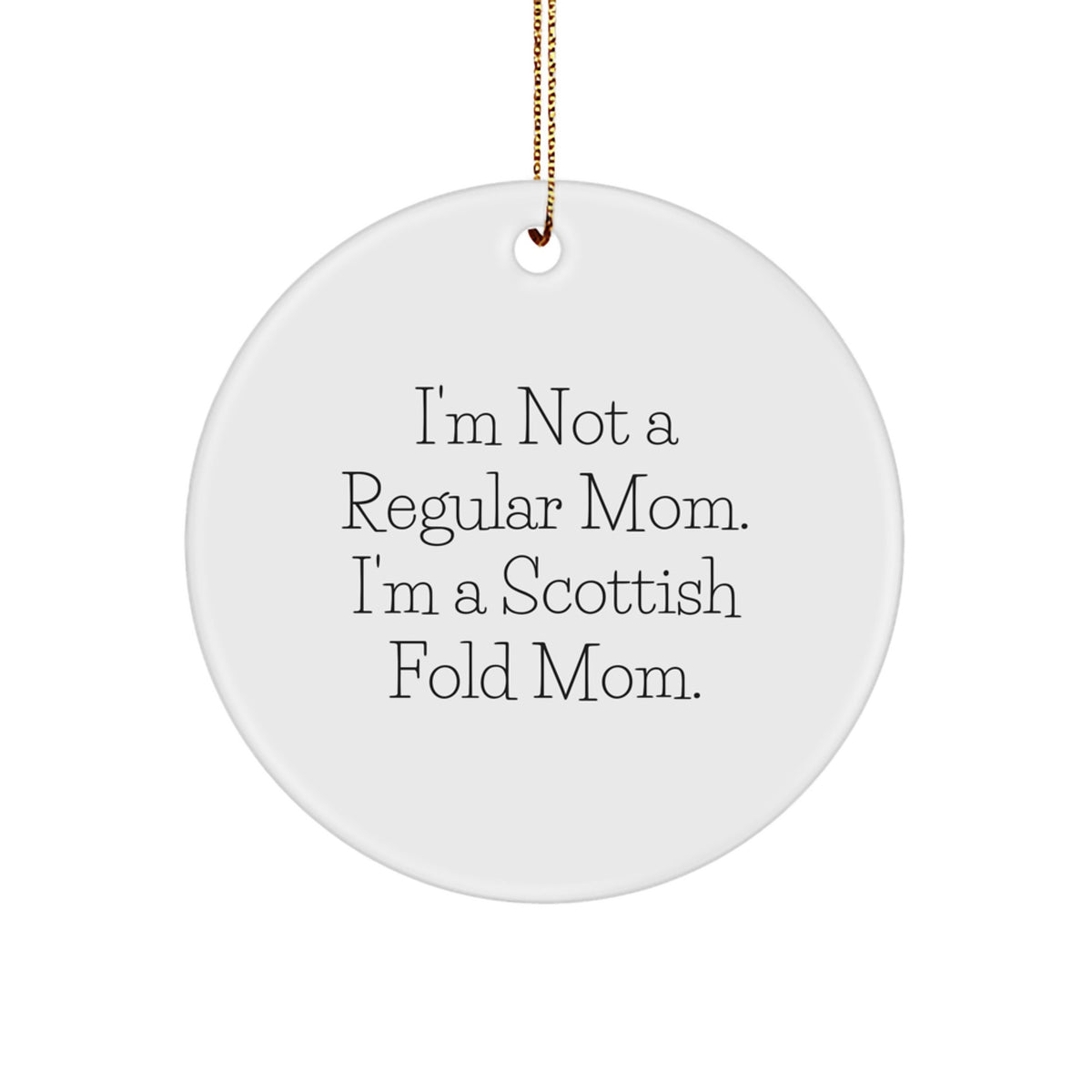 Funny Scottish Fold Cat Mom Gifts Circle Ornaments for Scottish Fold Cat Lovers - 'I'm Not A Regular Mom. I'm A Scottish Fold Mom.' Christmas Unique Gifts from Mom to Scottish Fold Cat Enthusiast - Image 1