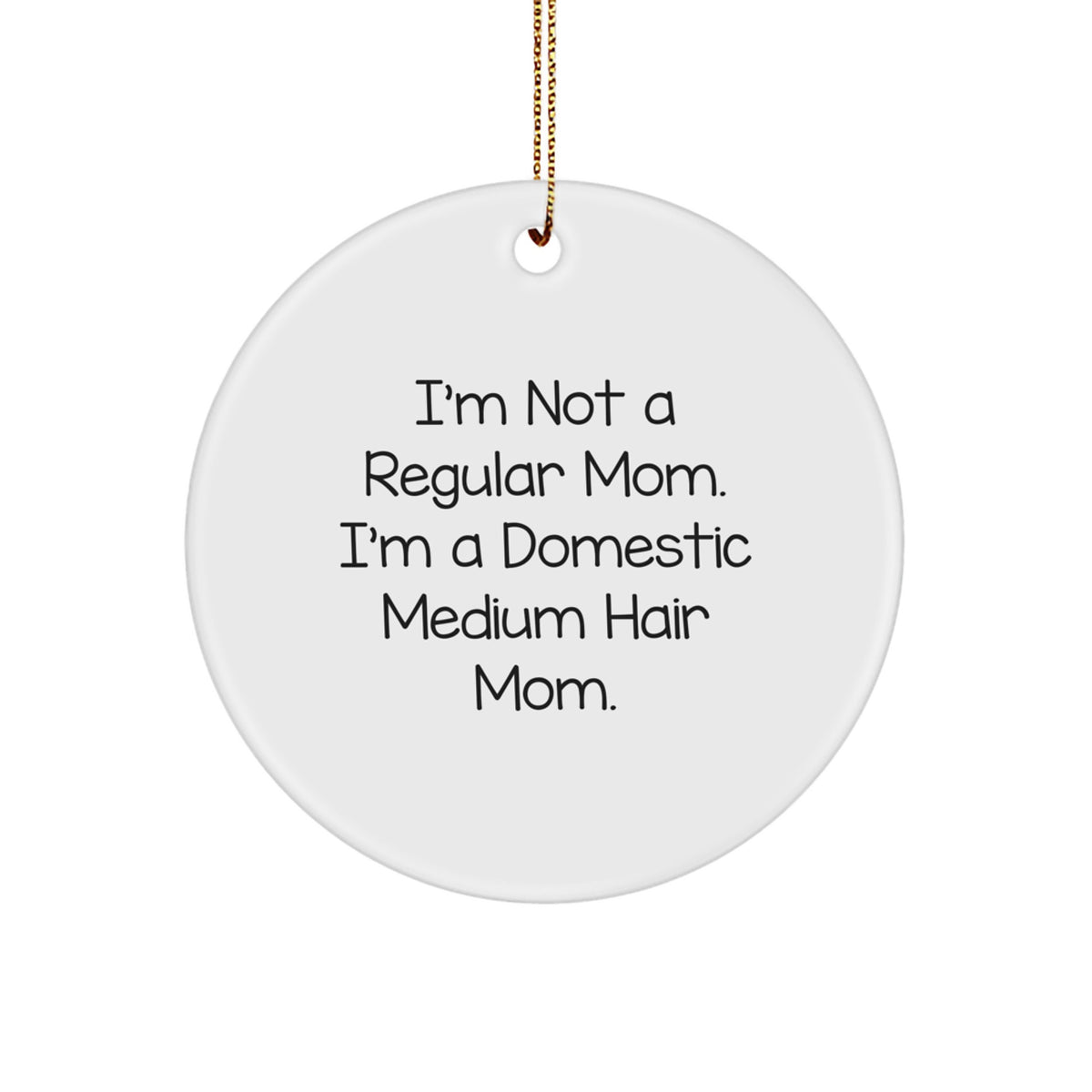 Funny Domestic Medium Hair Mom Gifts from Friends for Christmas Circle Ornament, Inspirational Domestic Medium Hair - Image 1
