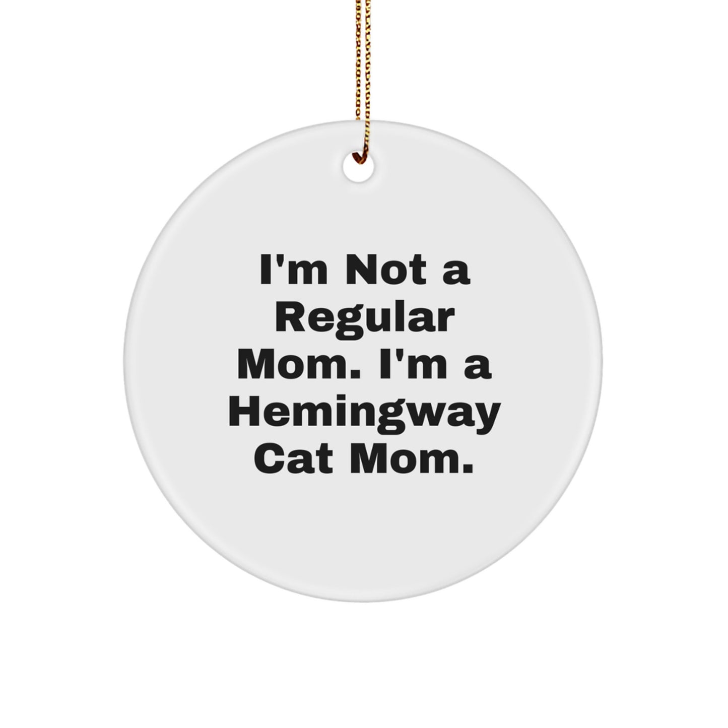 Funny Hemingway Cat Mom Christmas Unique Gifts for Friends and Family, Circle Ornament from Men, 'I'm Not A Regular Mom. I'm A Hemingway Cat Mom.' - Image 1