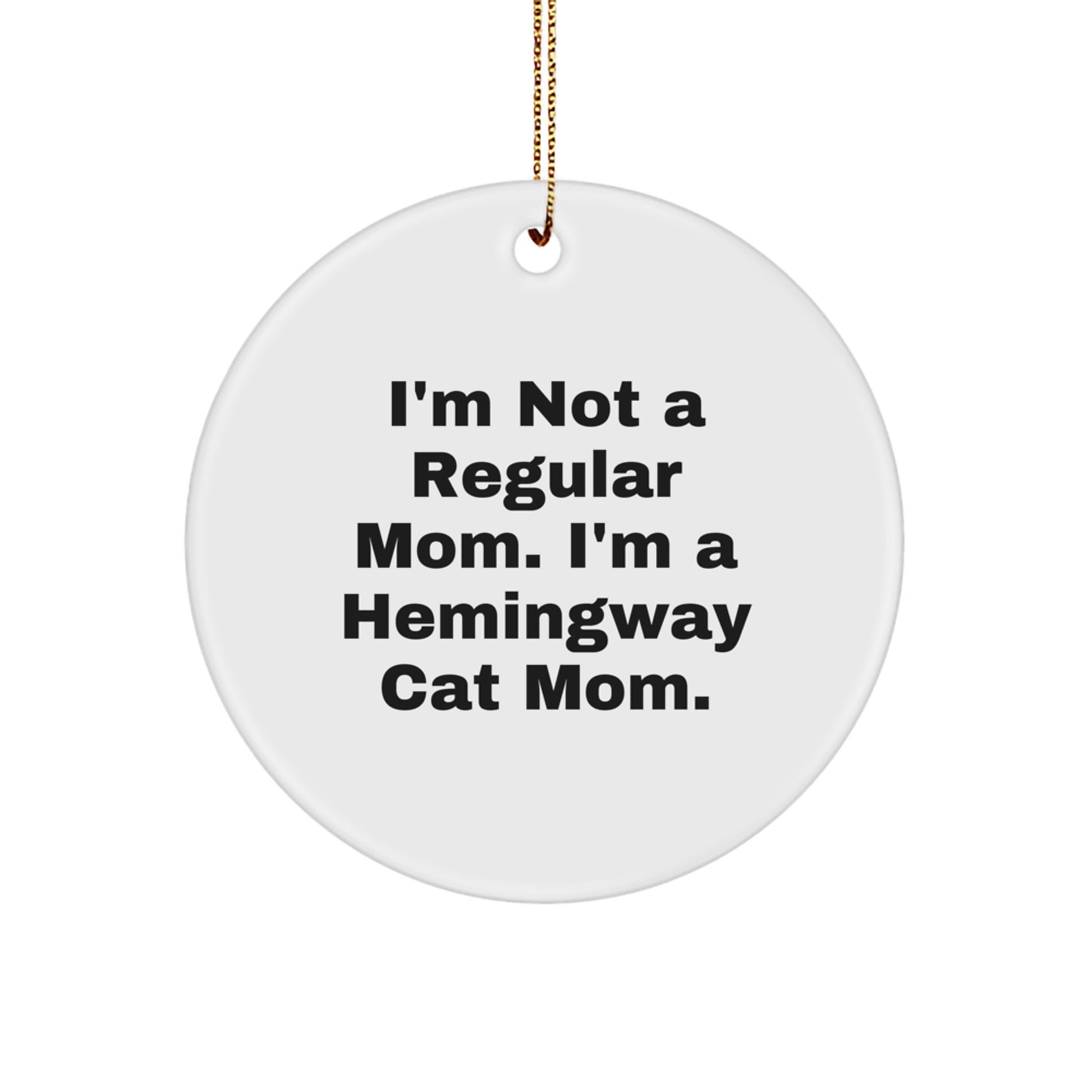 Funny Hemingway Cat Mom Christmas Unique Gifts for Friends and Family, Circle Ornament from Men, 'I'm Not A Regular Mom. I'm A Hemingway Cat Mom.' - Image 1
