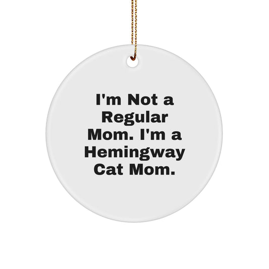 Funny Hemingway Cat Mom Christmas Unique Gifts for Friends and Family, Circle Ornament from Men, 'I'm Not A Regular Mom. I'm A Hemingway Cat Mom.' - Image 1