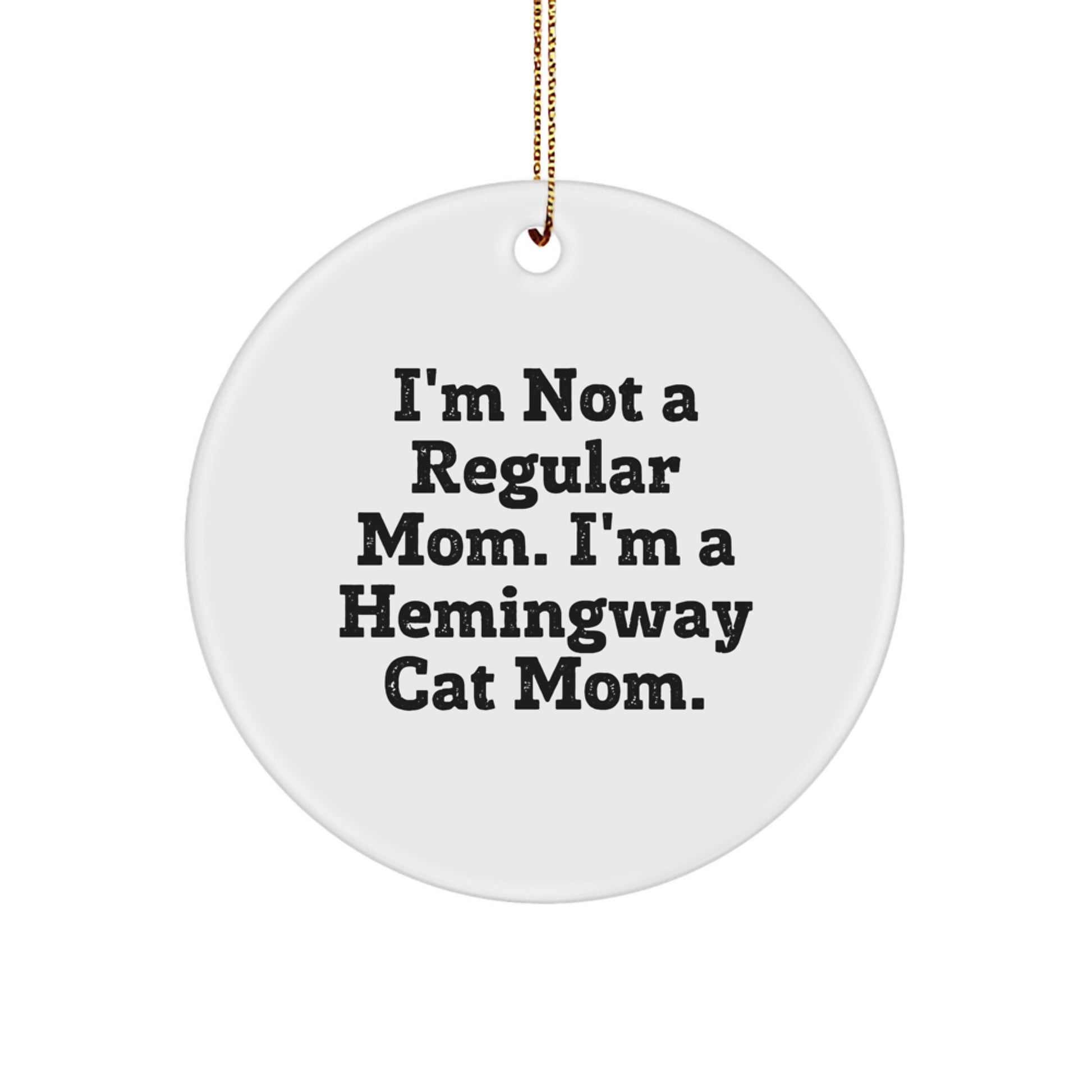 Funny Hemingway Cat Gifts from Men to Friends - Christmas Circle Ornament, White, 'I'm Not A Regular Mom. I'm A Hemingway Cat Mom.' Quote - Image 1
