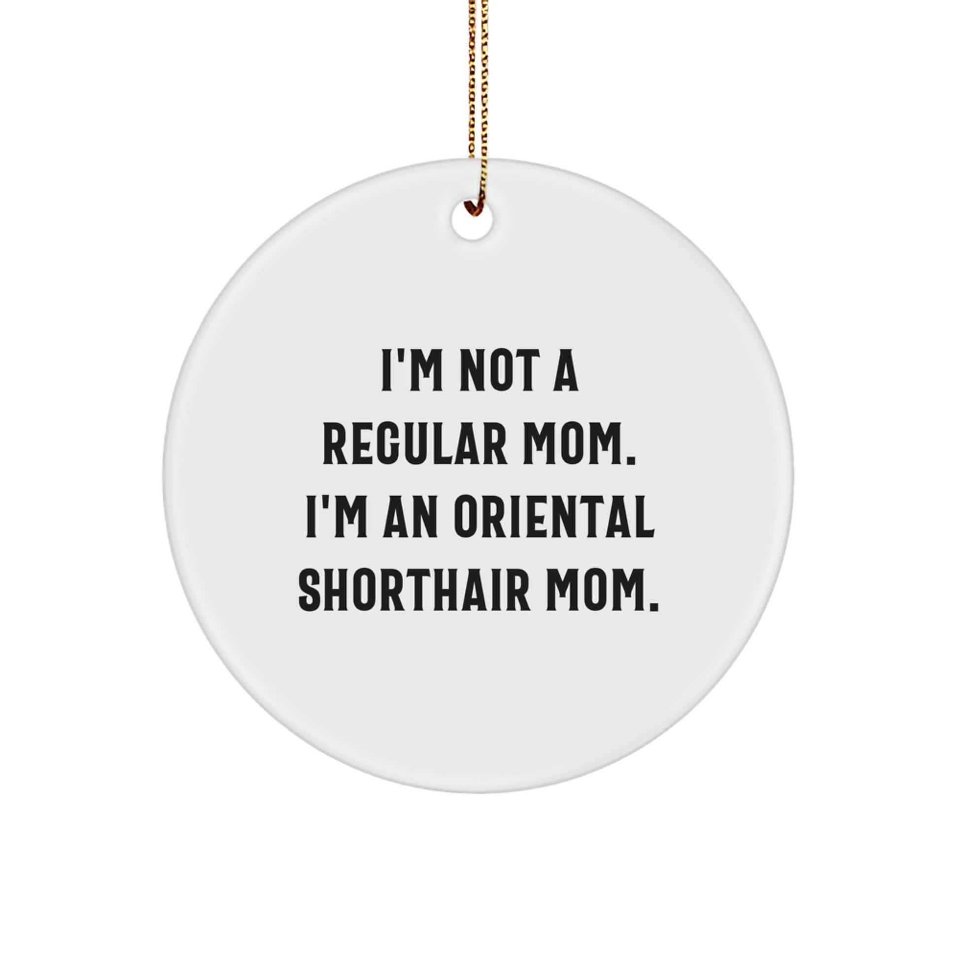 Oriental Shorthair Cat Mom Christmas Unique Gifts Circle Ornament I'm Not A Regular Mom - Image 1