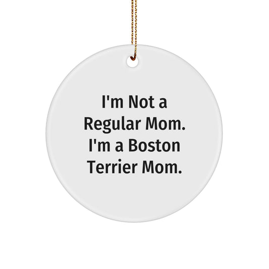 Boston Terrier Dog Mom Gifts from Friends - I'm Not A Regular Mom. I'm A Boston Terrier Mom. - Circle Ornament for Christmas - Image 1