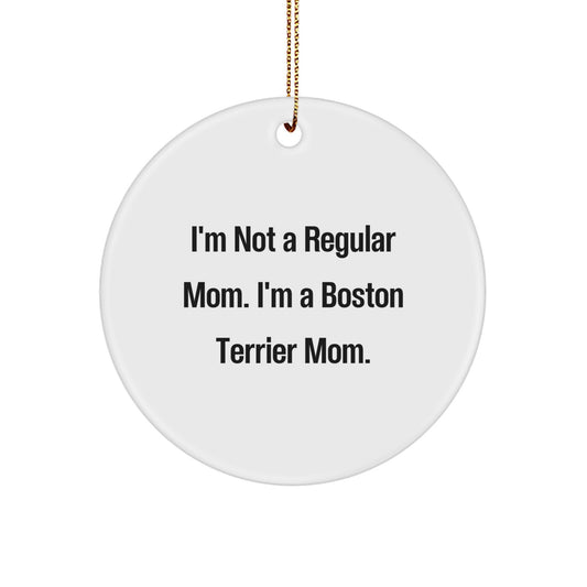 Boston Terrier Dog Mom Gifts for Christmas, Funny Circle Ornament 'I'm Not A Regular Mom' for Friends, Family, Coworkers from Boston Terrier Dog Lovers - Image 1