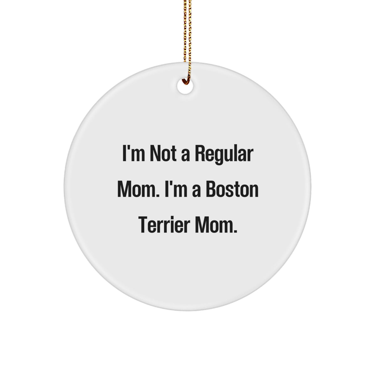 Boston Terrier Dog Mom Gifts for Christmas, Funny Circle Ornament 'I'm Not A Regular Mom' for Friends, Family, Coworkers from Boston Terrier Dog Lovers - Image 1