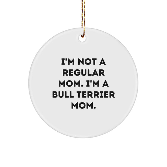 Funny Bull Terrier Dog Mom Christmas Circle Ornament Gifts from Mom for Bull Terrier Lovers, I'm Not A Regular Mom, Unique Christmas Unique Gifts - Image 1