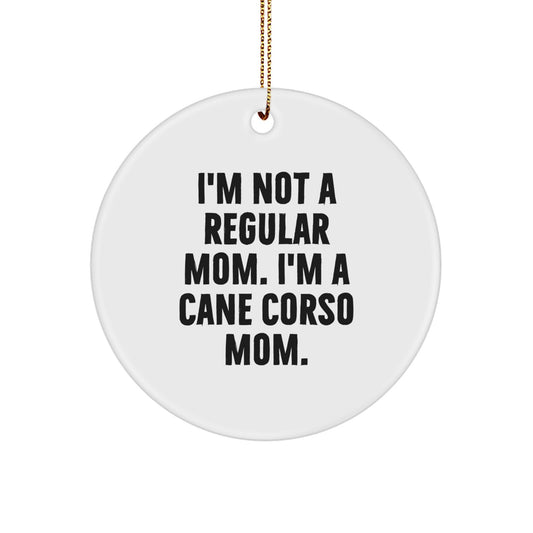 Cane Corso Dog Mom Gifts from Friends for Christmas Unique Circle Ornaments, I'm Not A Regular Mom. I'm A Cane Corso Mom., Funny Quote - Image 1