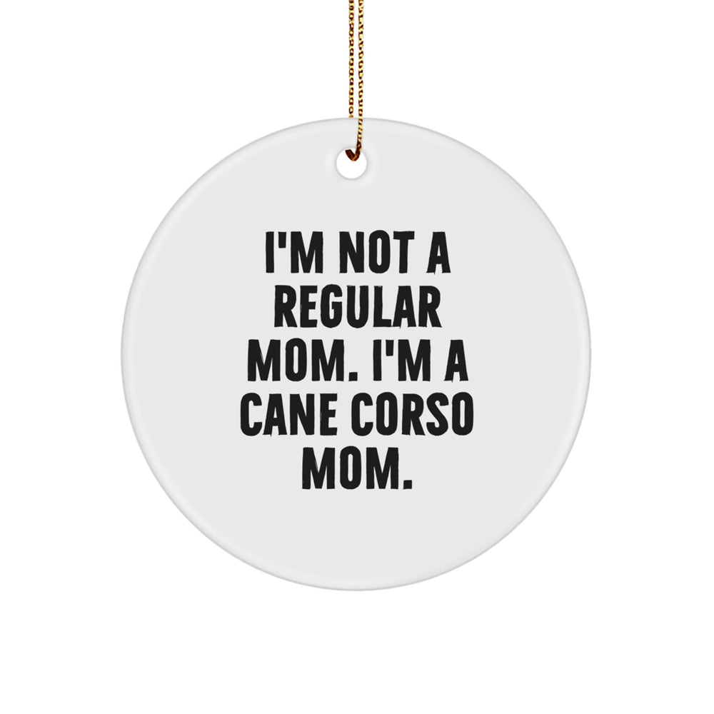 Cane Corso Dog Mom Gifts from Friends for Christmas Unique Circle Ornaments, I'm Not A Regular Mom. I'm A Cane Corso Mom., Funny Quote - Image 1