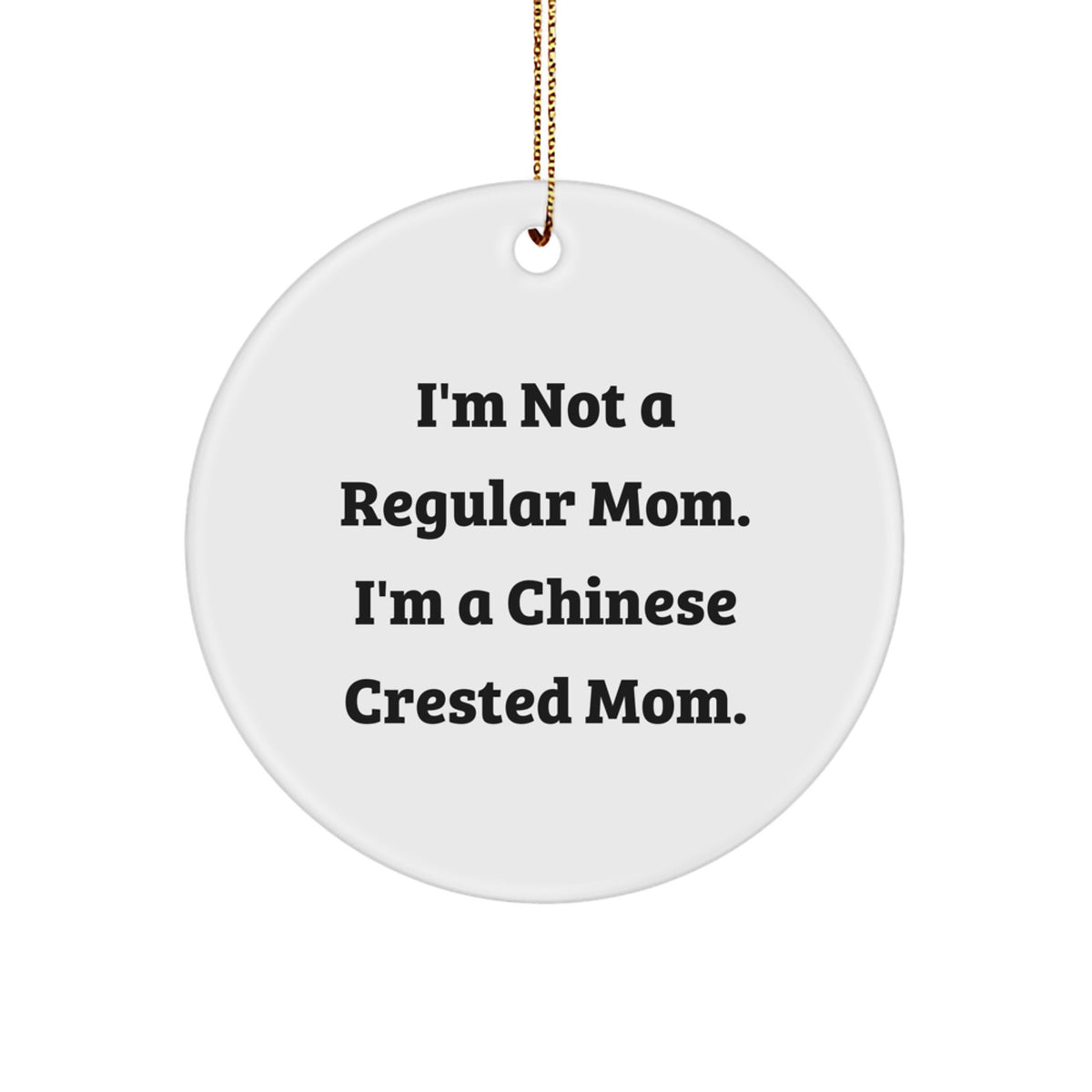Funny Chinese Crested Dog Mom Gifts, Unique Circle Ornament for Christmas Unique Gifts from Friends to Family, I'm Not A Regular Mom, I'm A Chinese Crested Mom. - Image 1