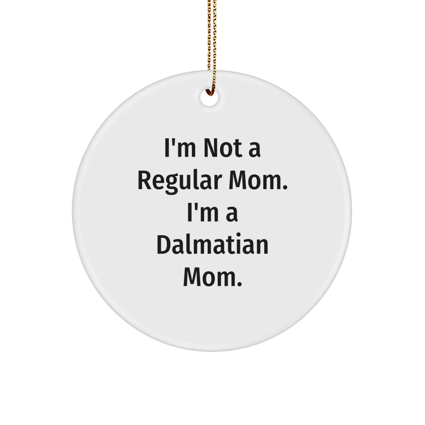 Dalmatian Mom Gifts, I'm Not A Regular Mom, Circle Ornament for Dalmatian Dog Lovers, Funny Christmas Decorations, Gifts from Mom to Dalmatian Dog Owner - Image 1