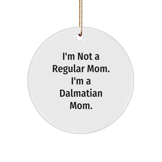 Dalmatian Mom Gifts, I'm Not A Regular Mom, Circle Ornament for Dalmatian Dog Lovers, Funny Christmas Decorations, Gifts from Mom to Dalmatian Dog Owner - Image 1
