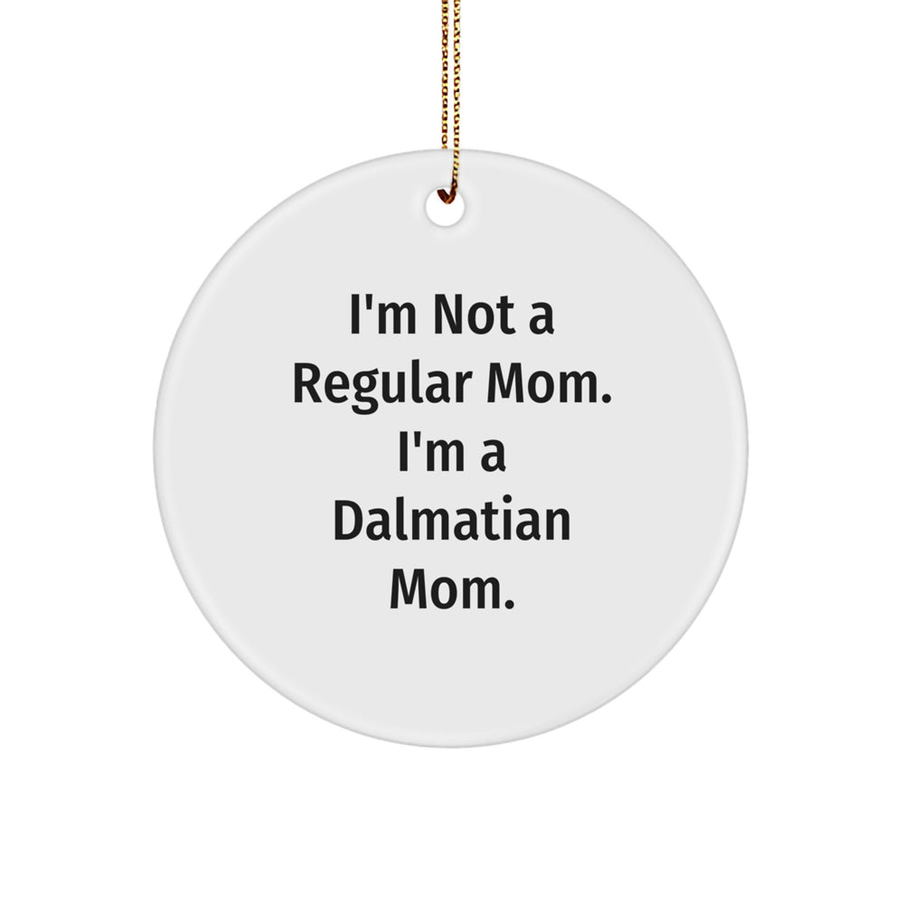 Dalmatian Mom Gifts, I'm Not A Regular Mom, Circle Ornament for Dalmatian Dog Lovers, Funny Christmas Decorations, Gifts from Mom to Dalmatian Dog Owner - Image 1