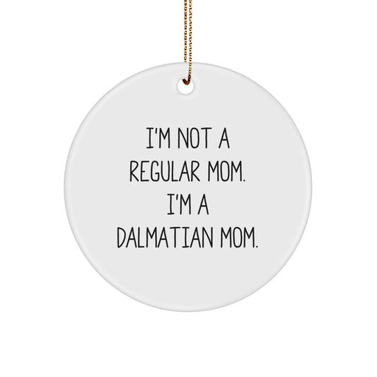 Dalmatian Dog Mom Gift, Funny Circle Ornament, 'I'm Not A Regular Mom. I'm A Dalmatian Mom.', Christmas Unique Gifts from Family to Friends - Image 1