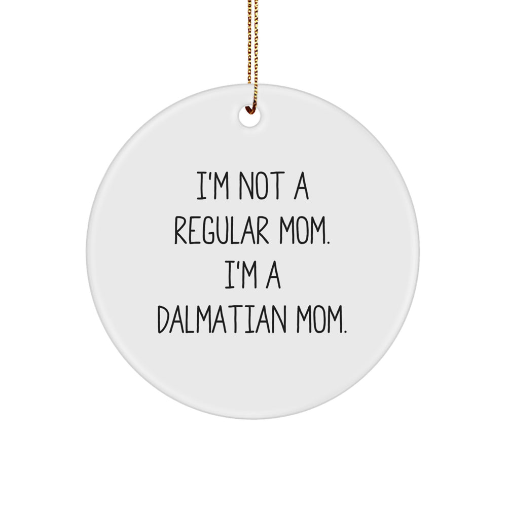 Dalmatian Dog Mom Gift, Funny Circle Ornament, 'I'm Not A Regular Mom. I'm A Dalmatian Mom.', Christmas Unique Gifts from Family to Friends - Image 1