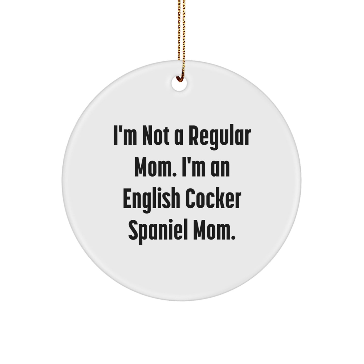 English Cocker Spaniel Mom Funny Gift for Dog Lovers, 'I'm Not A Regular Mom. I'm An English Cocker Spaniel Mom.' Christmas Unique Gifts for Friends, Family, or Coworkers - Image 1