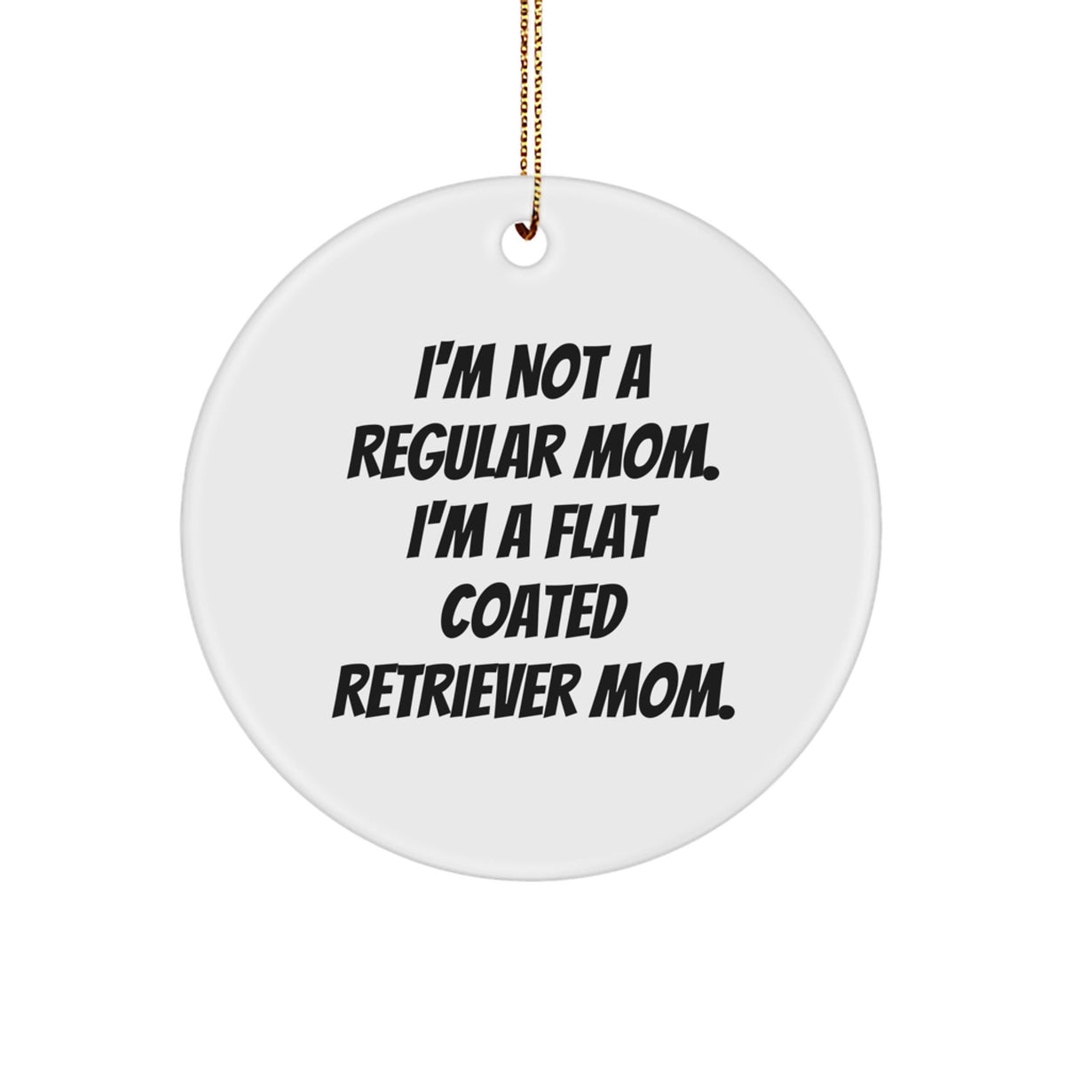 Flat Coated Retriever Dog Mom Gifts from Family - I'm Not A Regular Mom. I'm A Flat Coated Retriever Mom. Christmas Circle Ornament - Image 1