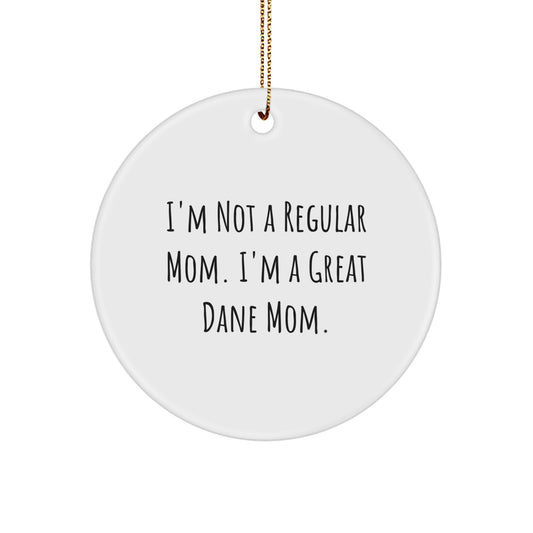 Great Dane Mom Gifts from Men to Great Dane Dog, Circle Ornament for Christmas, 'I'm Not A Regular Mom. I'm A Great Dane Mom.' - Image 1