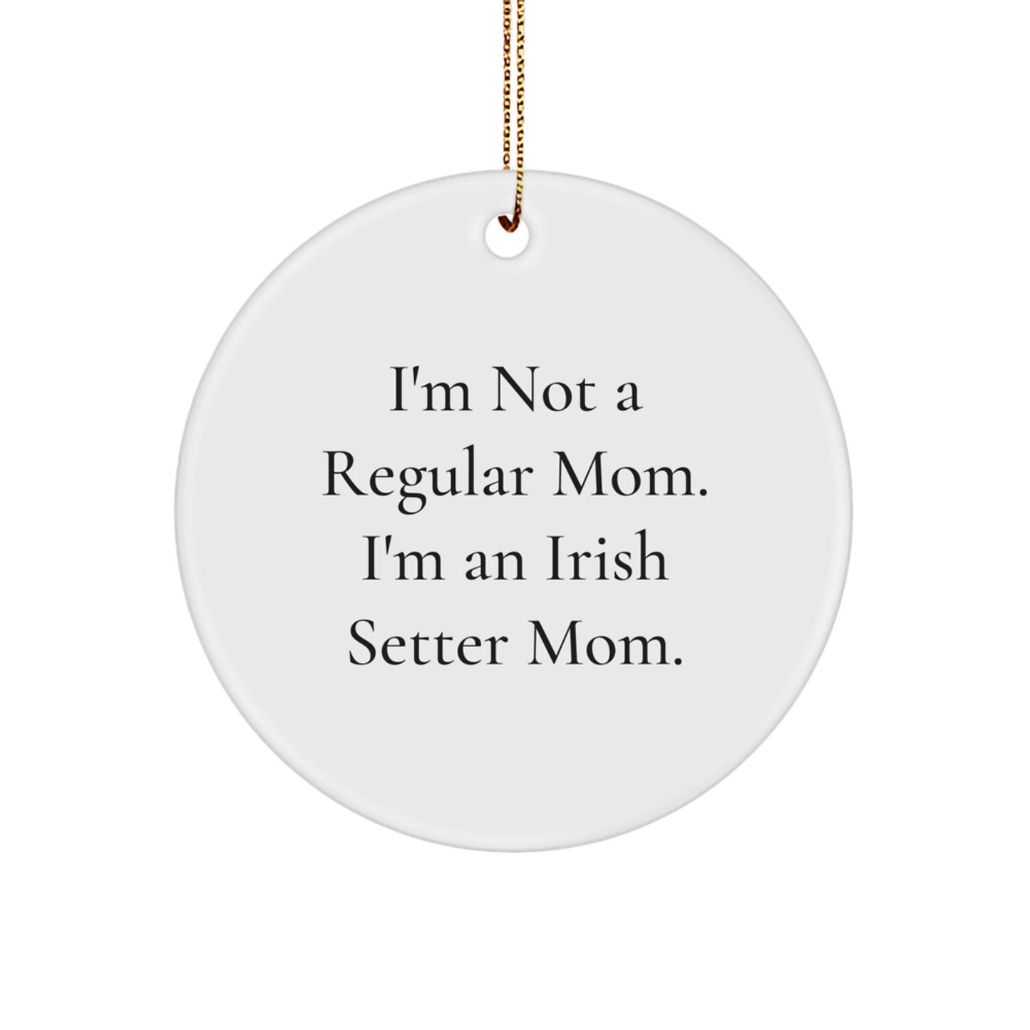 Irish Setter Dog Mom Funny Christmas Unique Gifts from Mom to Daughter for Irish Setter Dog Lovers - Circle Ornament with Sublimation Printing - Image 1