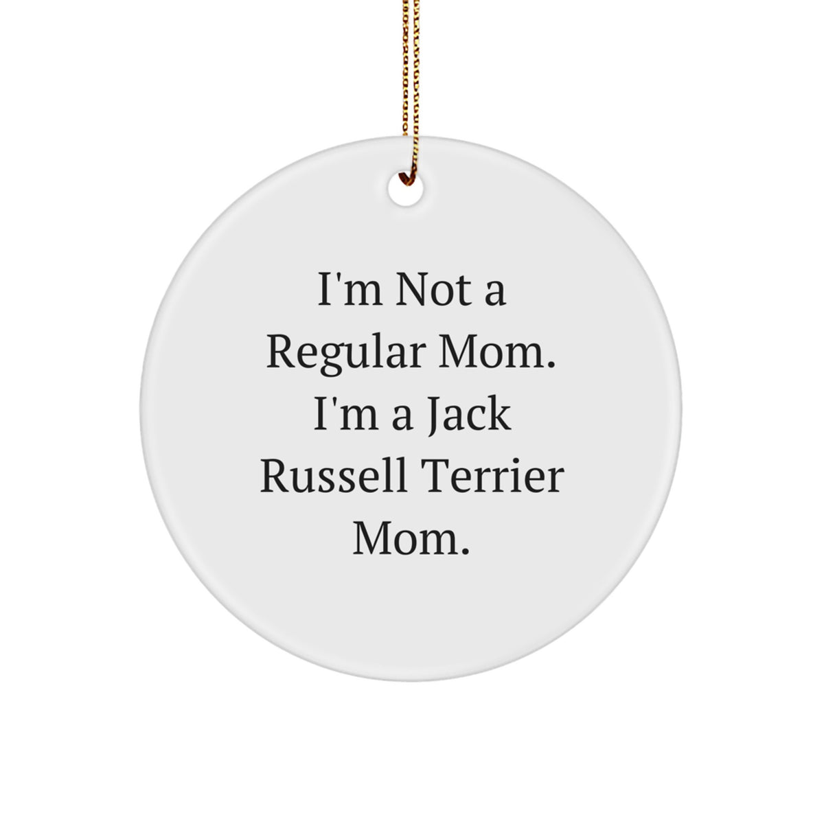 Funny Jack Russell Terrier Dog Mom Christmas Circle Ornament Gifts from Family to Friends, For Jack Russell Terrier Dog Lovers, 'I'm Not A Regular Mom. I'm A Jack Russell Terrier Mom.' - Image 1