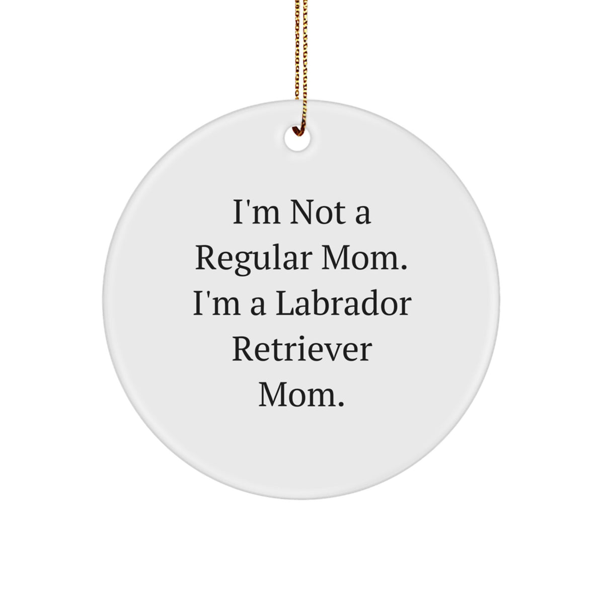 Labrador Retriever Dog Mom Funny Christmas Circle Ornament Gifts from Friends to Family - Image 1