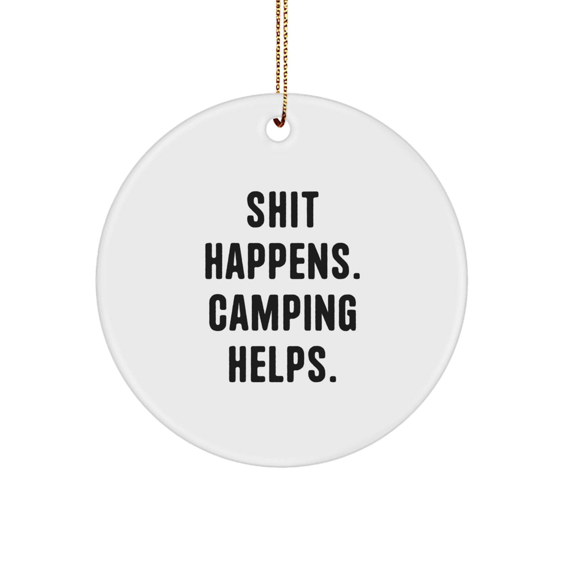 Camping Gifts for Friends, Funny Circle Ornament 'Shit Happens. Camping Helps.' - Christmas Unique Decorations - Image 1