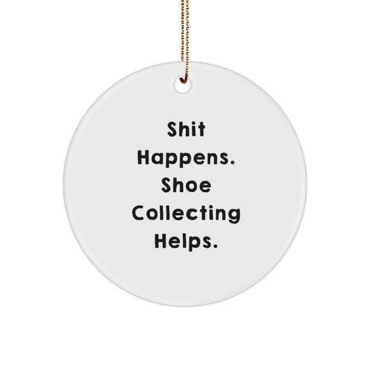 Funny Shoe Collecting Christmas Unique Gift for Friends, Circle Ornament with 'Shit Happens. Shoe Collecting Helps.' Quote, White Color, Perfect for Shoe Enthusiasts, Gifts from Family to Friends - Image 1