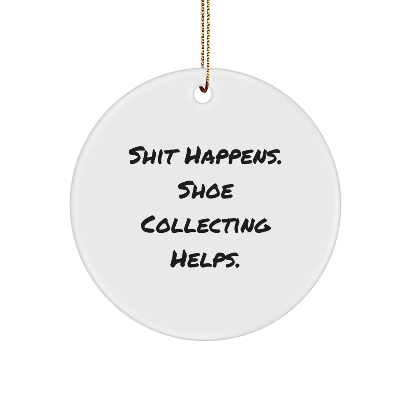 Funny Shoe Collecting Gifts for Friends, 'Shit Happens Shoe Collecting Helps' Circle Ornament Christmas Unique Gifts - Image 1