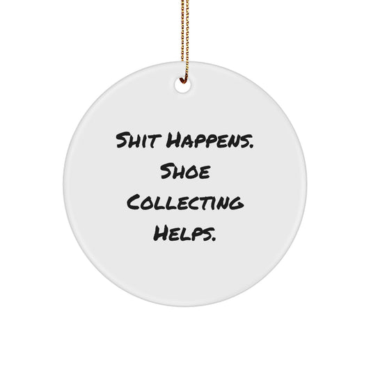 Funny Shoe Collecting Gifts for Friends, 'Shit Happens Shoe Collecting Helps' Circle Ornament Christmas Unique Gifts - Image 1