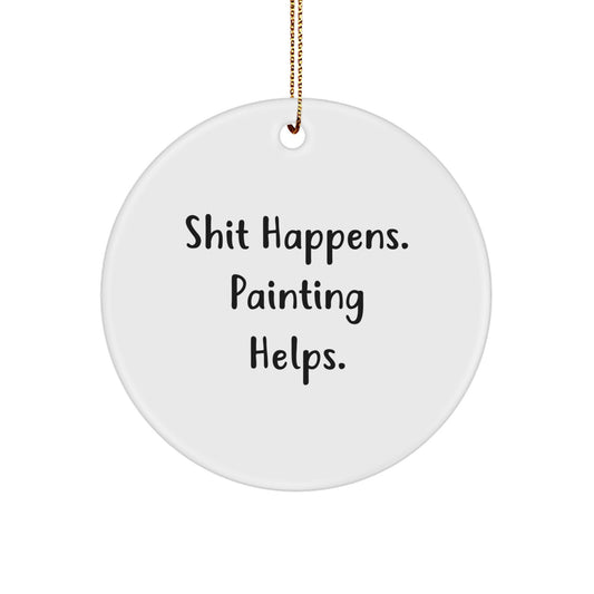Funny Painting Gifts from Friends for Women, Circle Ornament with Shit Happens. Painting Helps. - Christmas Unique Inspirational Circle Ornaments - Image 1