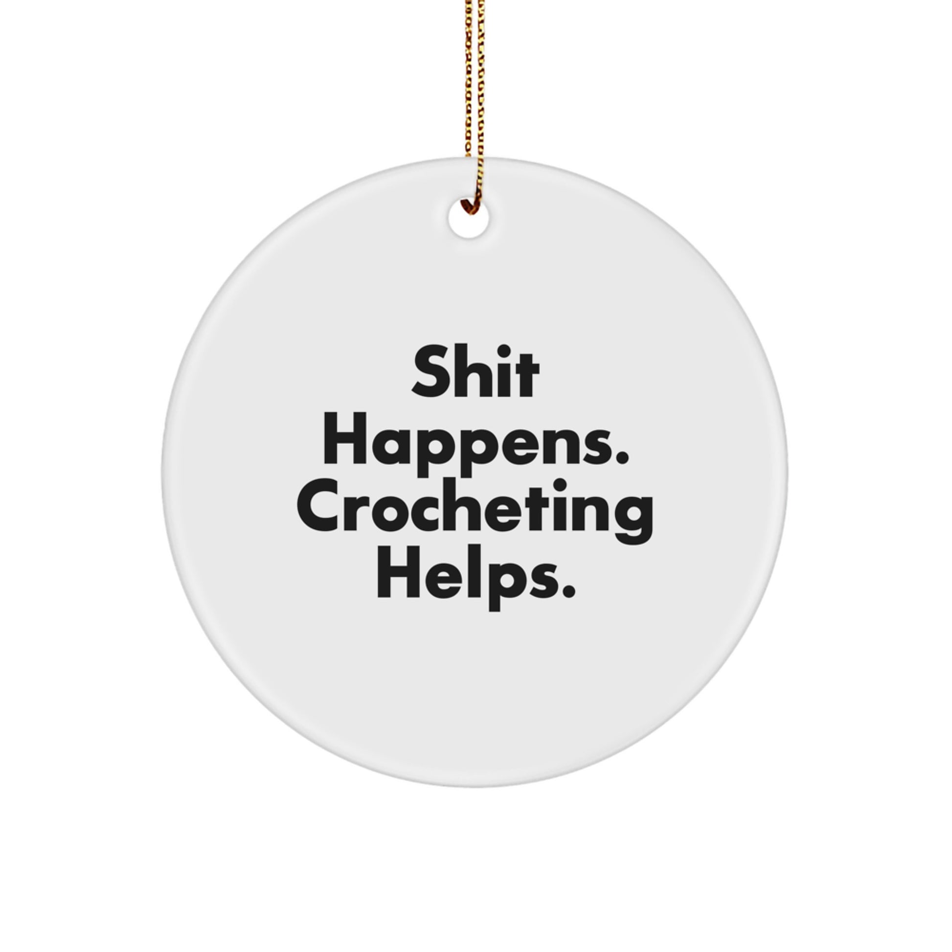 Funny Crocheting Gifts for Crocheting Lovers, Circle Ornament with 'Shit Happens. Crocheting Helps.' Quote, Christmas Unique Gifts from Friends, Family, or Coworkers - Image 1