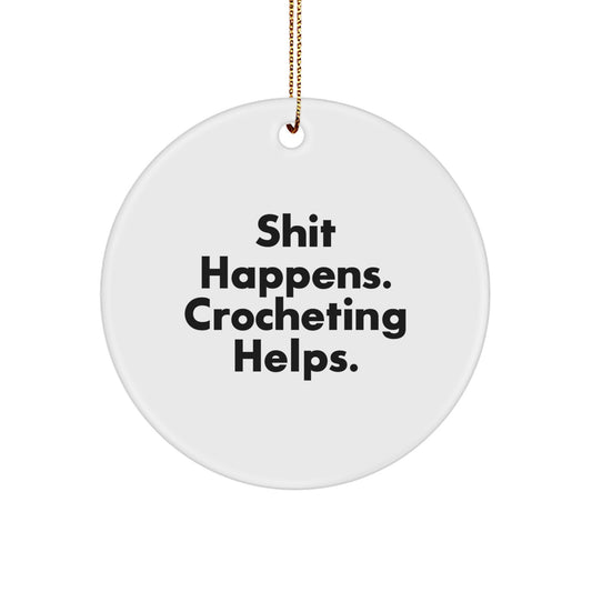 Funny Crocheting Gifts for Crocheting Lovers, Circle Ornament with 'Shit Happens. Crocheting Helps.' Quote, Christmas Unique Gifts from Friends, Family, or Coworkers - Image 1