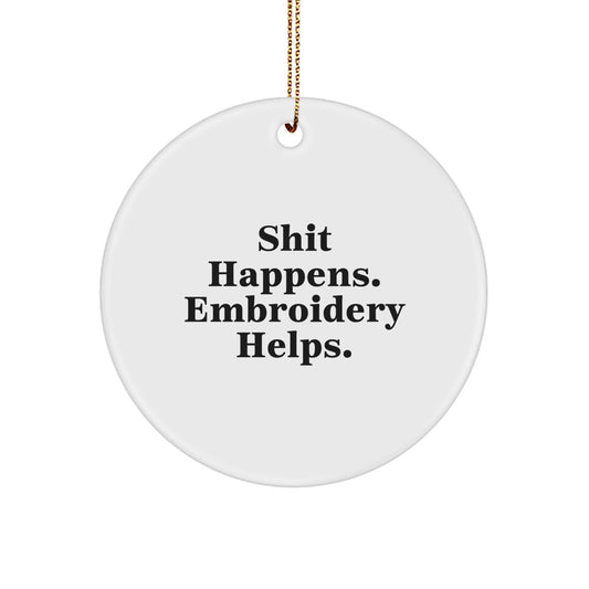 Funny Embroidery Gifts from Men to Women Friends Christmas Circle Ornament for Embroidery Lovers - Shit Happens. Embroidery Helps. - Image 1