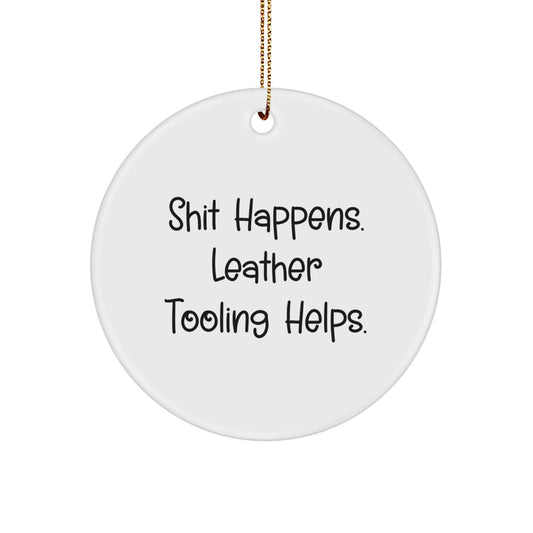 Funny Leather Tooling Circle Ornament, Gifts for Men from Friends, White Color, Christmas Unique Decorations, Shit Happens. Leather Tooling Helps. Quote, Circle Shaped MDF Decor - Image 1