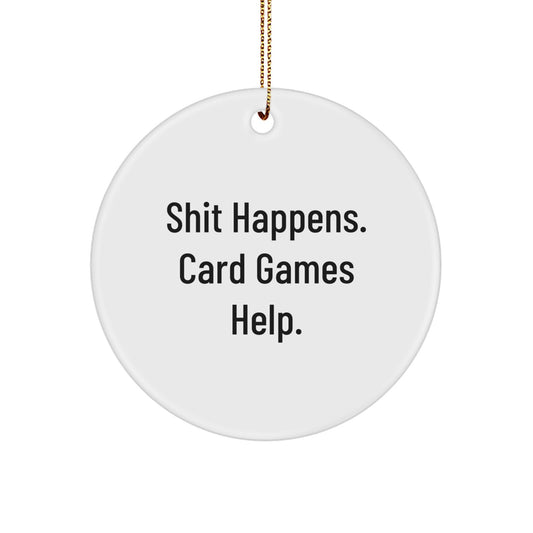 Funny Gifts from Men to Card Games Enthusiasts, Unique Circle Ornament for Christmas - Shit Happens, Card Games Help. Circle Shaped MDF, High-Gloss Finish, Gold Cord - Image 1