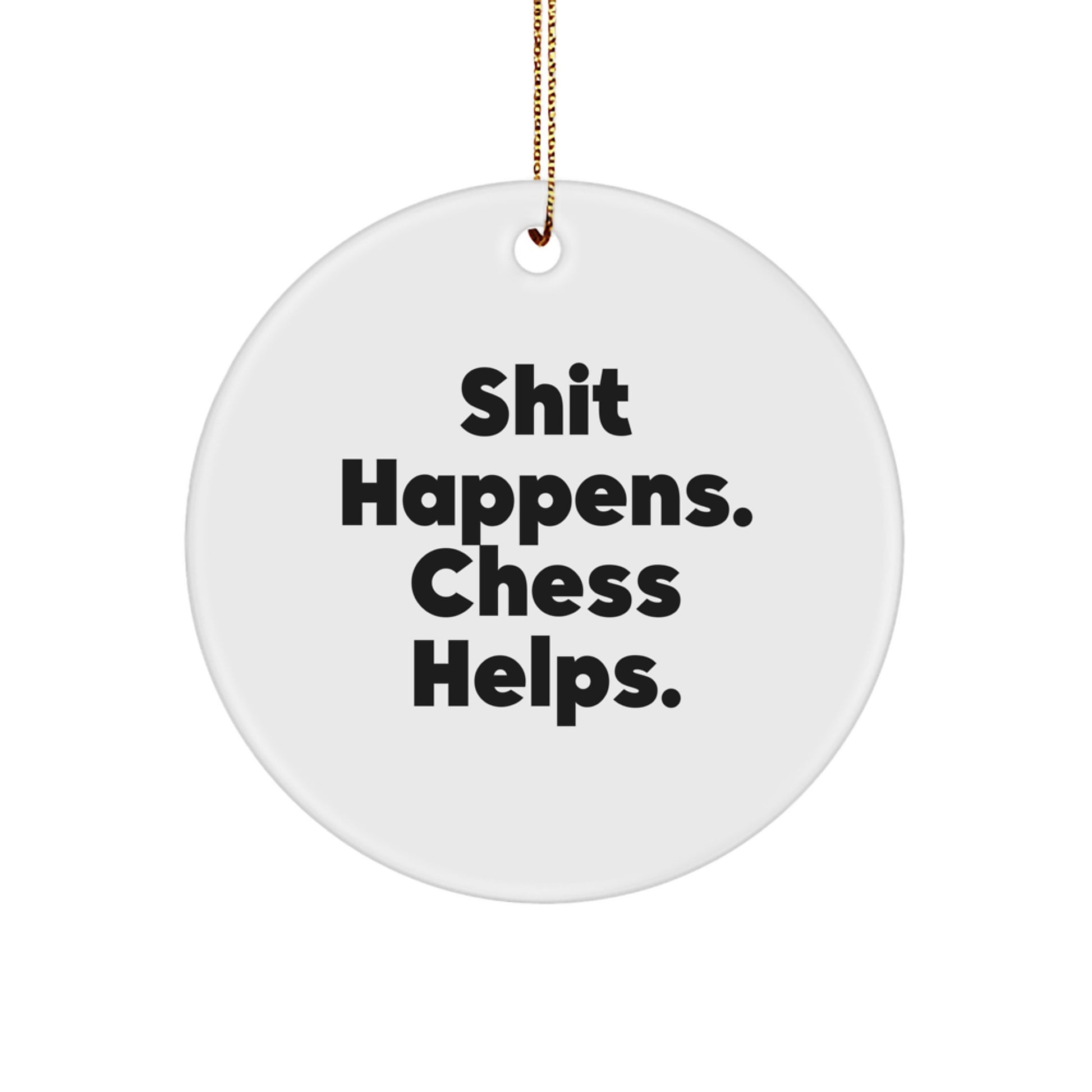 Funny Chess Circle Ornament for Gifts from Friends to Chess Lovers, Unique Christmas Decorations, Shit Happens Chess Helps Inspirational Quote - Image 1