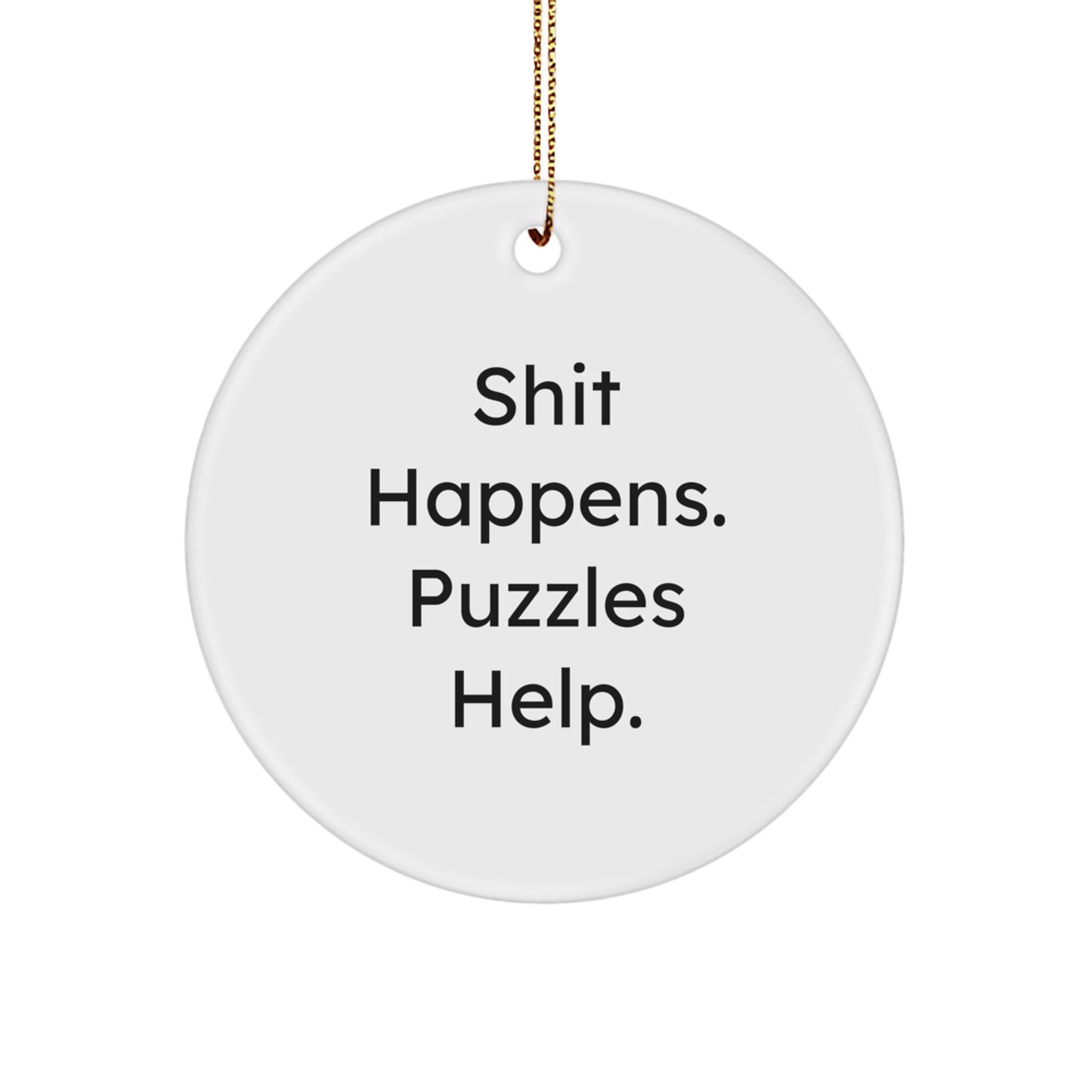 Funny Puzzles Gifts for Men, Women, and Friends, Circle Ornament Shit Happens. Puzzles Help. Christmas Unique Gifts from Family - Image 1