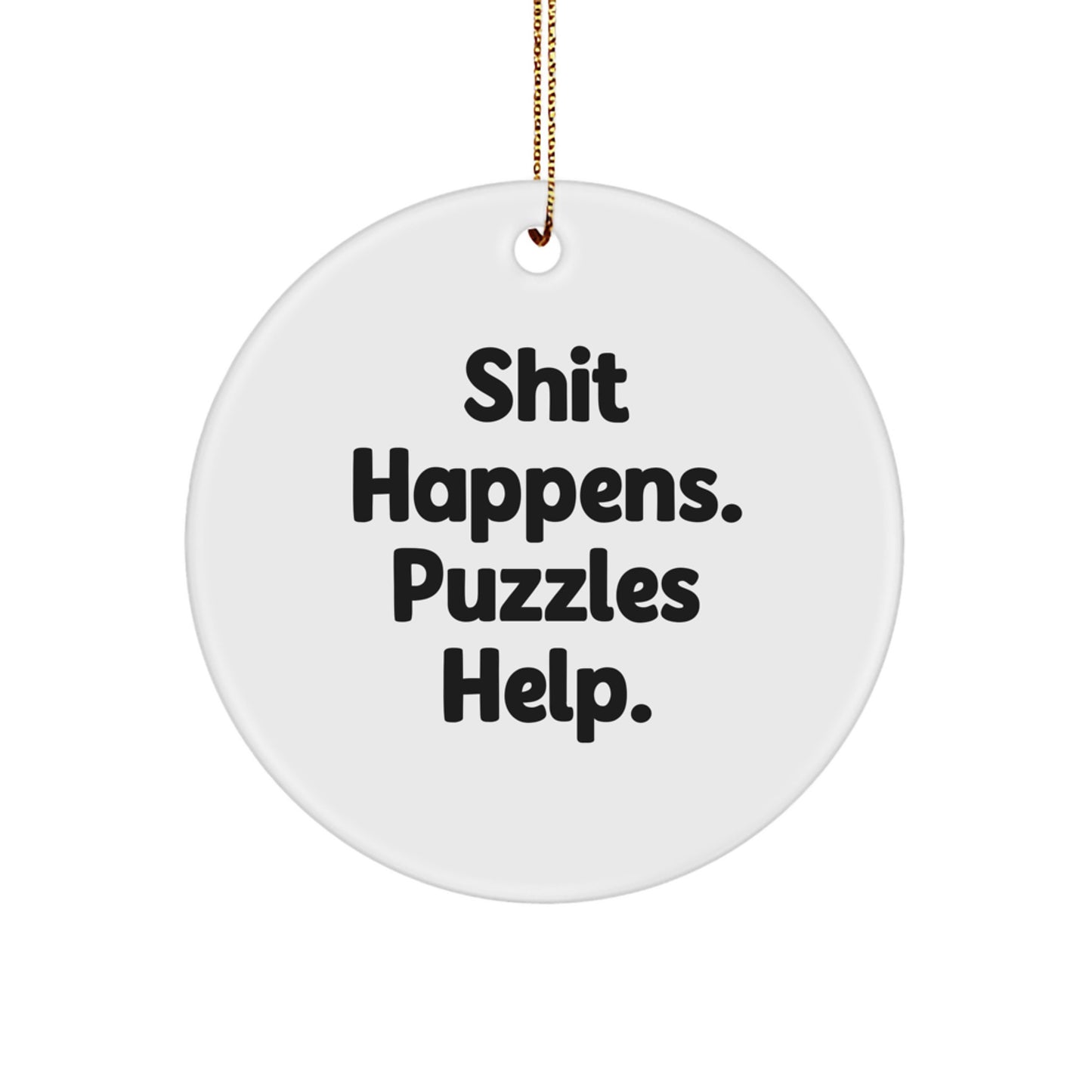 Funny Circle Puzzles Gifts for Friends - Shit Happens. Puzzles Help. - Image 1
