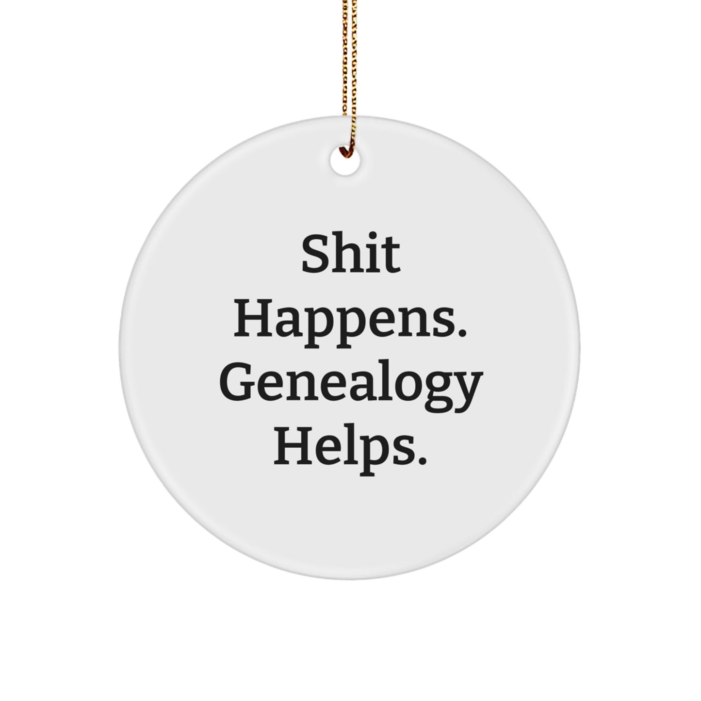 Funny Genealogy Gifts for Him - 'Shit Happens. Genealogy Helps.' Circle Ornament Gifts from Men to Genealogy Enthusiasts, Unique Christmas Unique Gifts for Family - Image 1