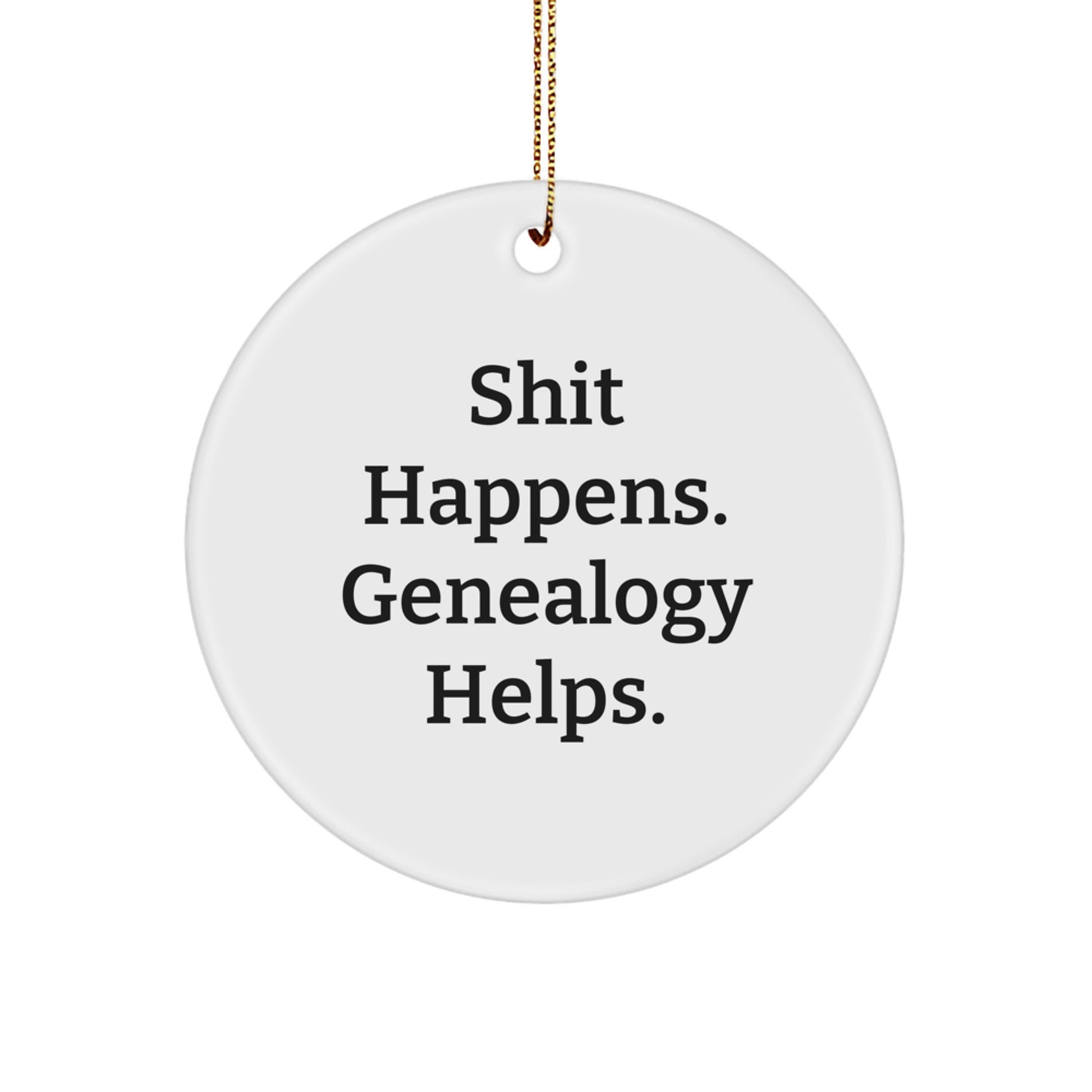 Funny Genealogy Gifts for Him - 'Shit Happens. Genealogy Helps.' Circle Ornament Gifts from Men to Genealogy Enthusiasts, Unique Christmas Unique Gifts for Family - Image 1