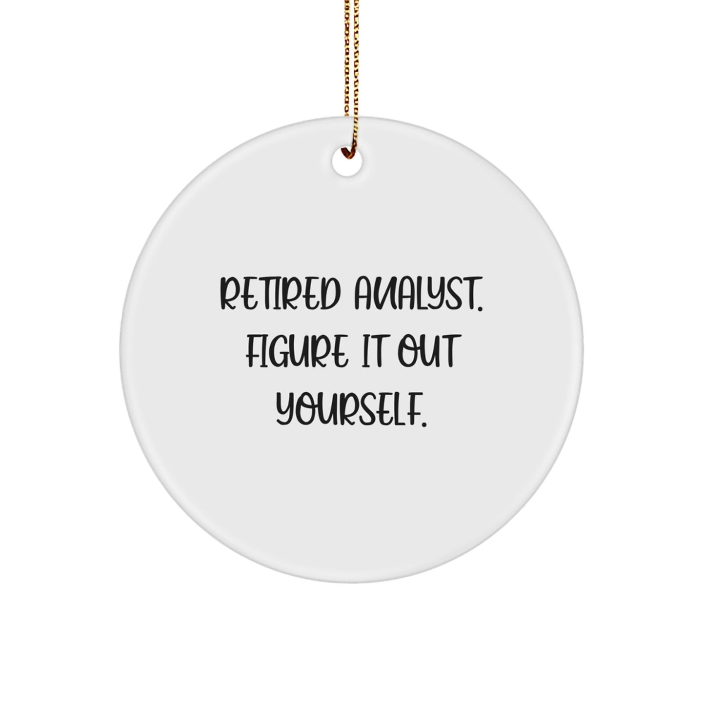 Funny Analyst Gifts for Men, Women, Coworkers, Friends - Retired Analyst Figure It Out Yourself Circle Ornament, Unique Christmas Memorable Presents - Image 1