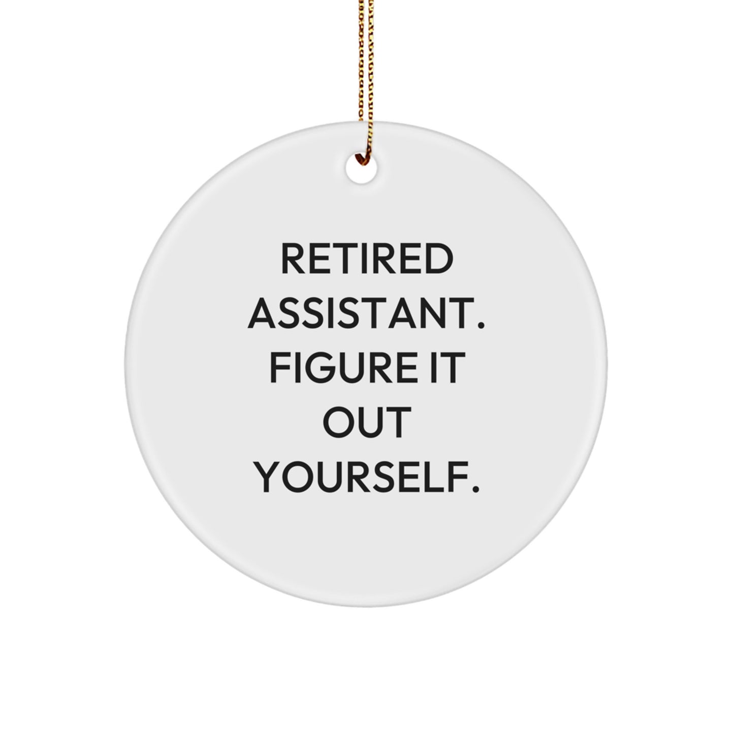 Funny Inspirational Gifts from Family for Assistant - Retired Assistant Figure It Out Yourself Circle Ornament, White, Christmas Unique Gifts - Image 1
