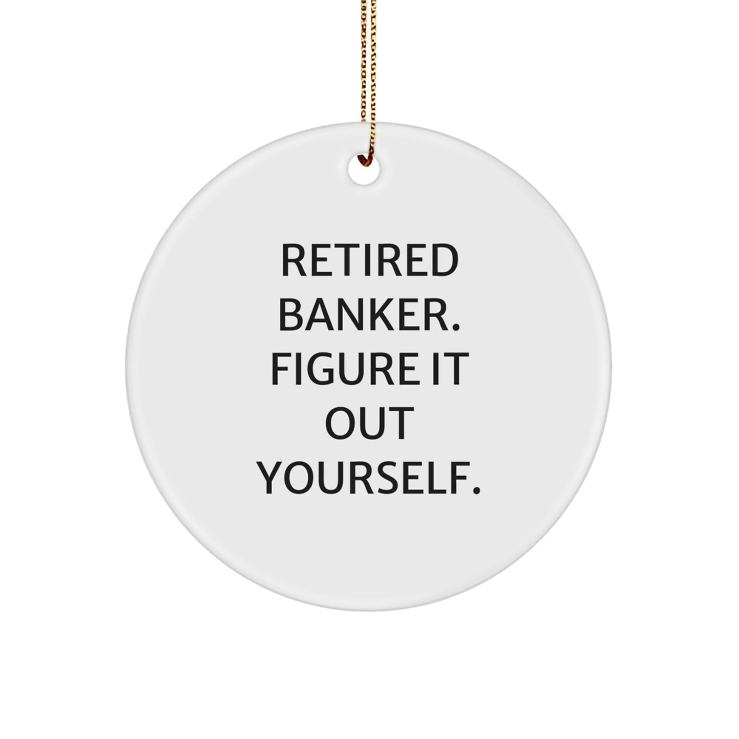 Funny Retired Banker Gifts from Men to Banker Friends for Christmas Unique Circle Ornament - Image 1