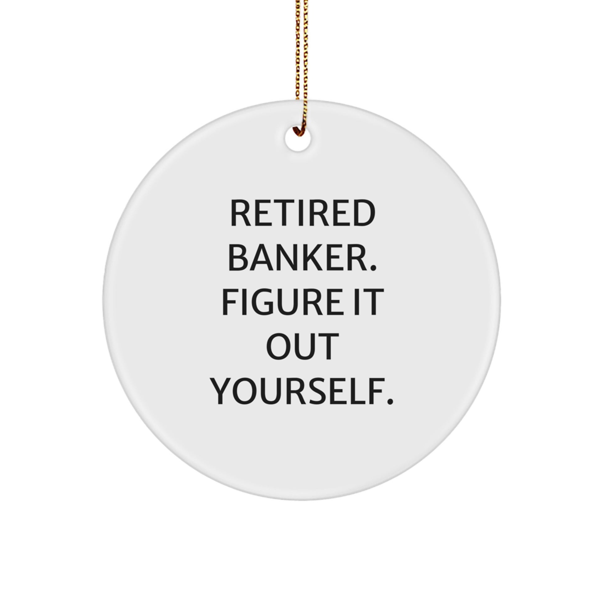Funny Retired Banker Gifts from Men to Banker Friends for Christmas Unique Circle Ornament - Image 1