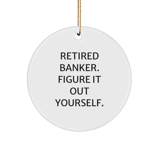 Funny Retired Banker Gifts from Men to Banker Friends for Christmas Unique Circle Ornament - Image 1