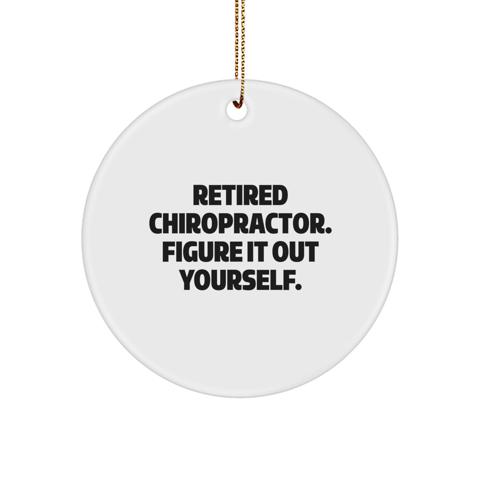 Funny Chiropractor Gifts from Friends for Chiropractor, Unique Circle Ornament Quote - Retired Chiropractor Figure It Out Yourself, Christmas Unique Gift Ideas for Chiropractor - Image 1