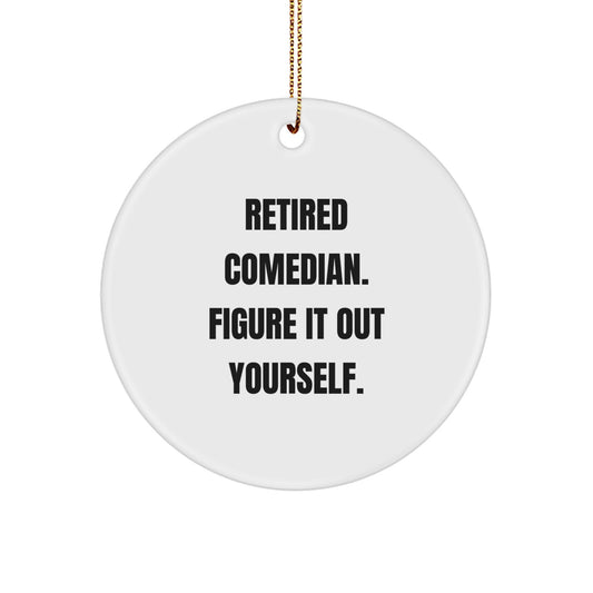 Comedian Christmas Unique Gifts from Friends, Funny Circle Ornament, Quote Retired Comedian Figure It Out Yourself - Image 1