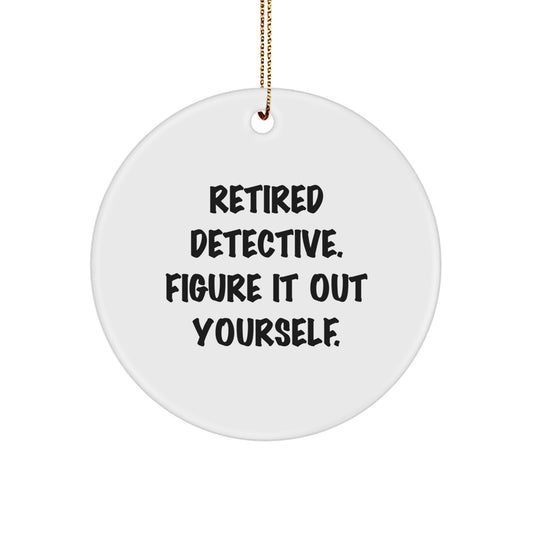 Funny Detective Gifts from Friends - 'Retired Detective. Figure It Out Yourself.' White Circle Ornament for Christmas Unique Gifts - Image 1