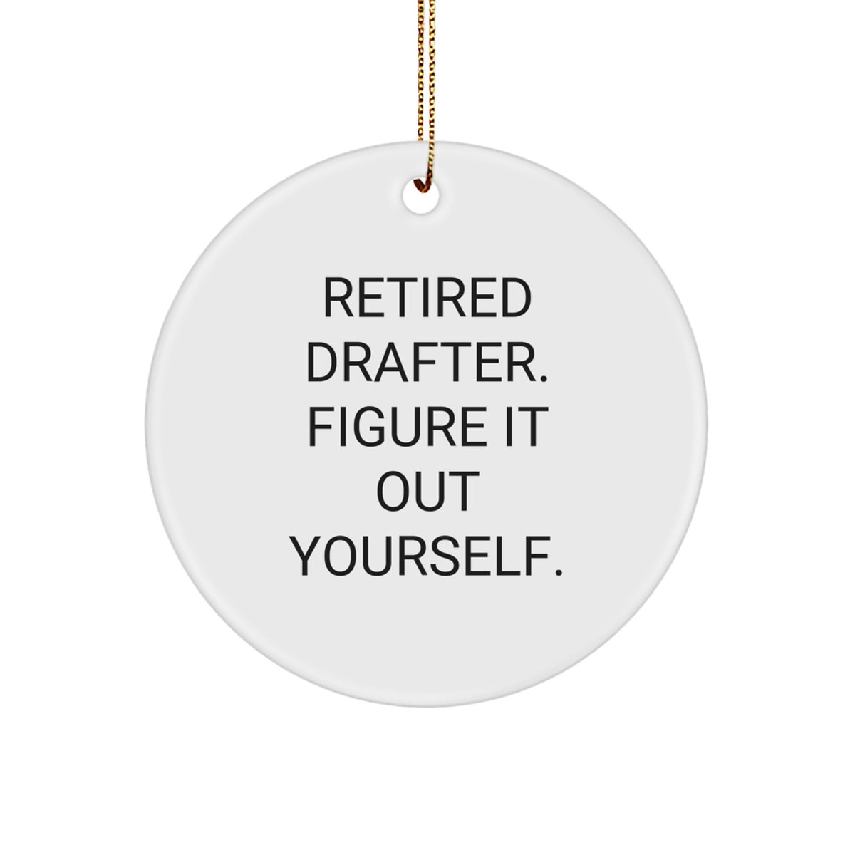 Funny Drafter Gifts from Men to Women, Friends, or Family, 'Retired Drafter. Figure It Out Yourself.' Circle Ornament for Christmas Unique Presents - Image 1